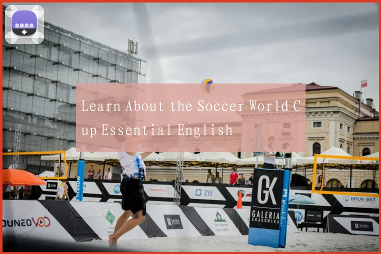 Learn About the Soccer World Cup Essential English