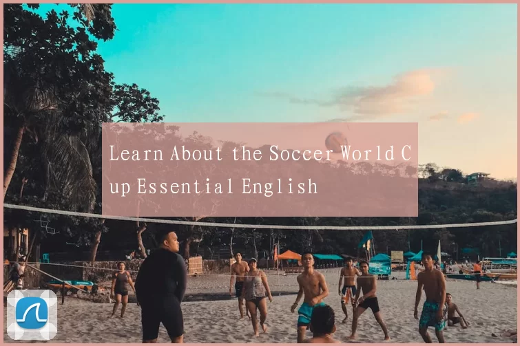 Learn About the Soccer World Cup Essential English