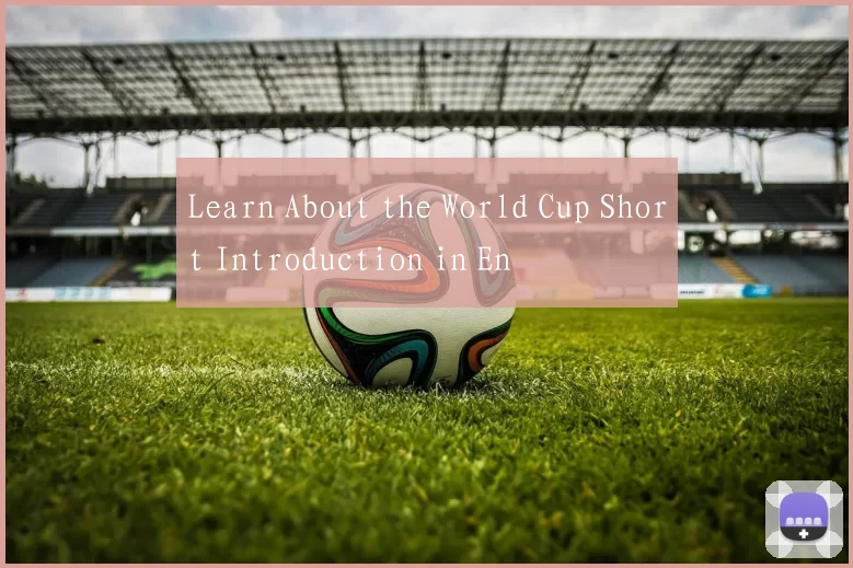 Learn About the World Cup Short Introduction in En